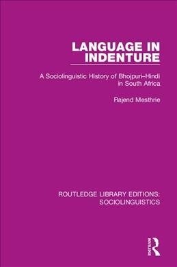 Language in Indenture : A Sociolinguistic History of Bhojpuri-Hindi in South Africa (Paperback)