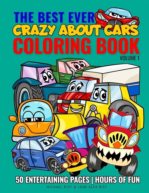 The Best Ever Coloring Book: Crazy About Cars - Volume 1: Enjoy coloring fantastic and awesome cars, cool trucks, monster trucks, construction and (Paperback)