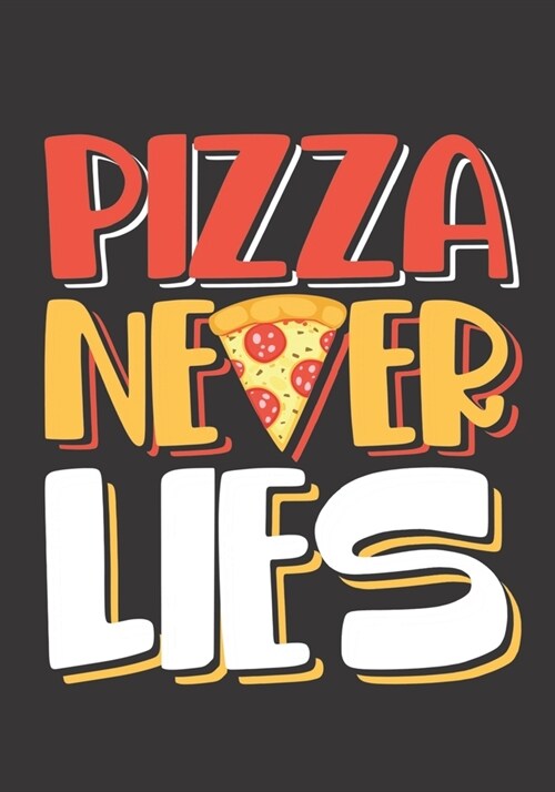 Pizza Never Lies: The perfect cute awesome funny pie lovers blank lined journal to write about your feelings, daily events, ideas or rec (Paperback)