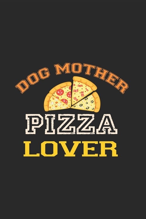 Dog Mother Pizza Lover: Line Journal, Diary Or Notebook For Pizza Lover. 110 Story Paper Pages. 6 in x 9 in Cover. (Paperback)