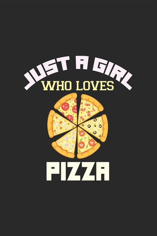 Just A Girl Who Love Pizza: Line Journal, Diary Or Notebook For Pizza Lover. 110 Story Paper Pages. 6 in x 9 in Cover. (Paperback)