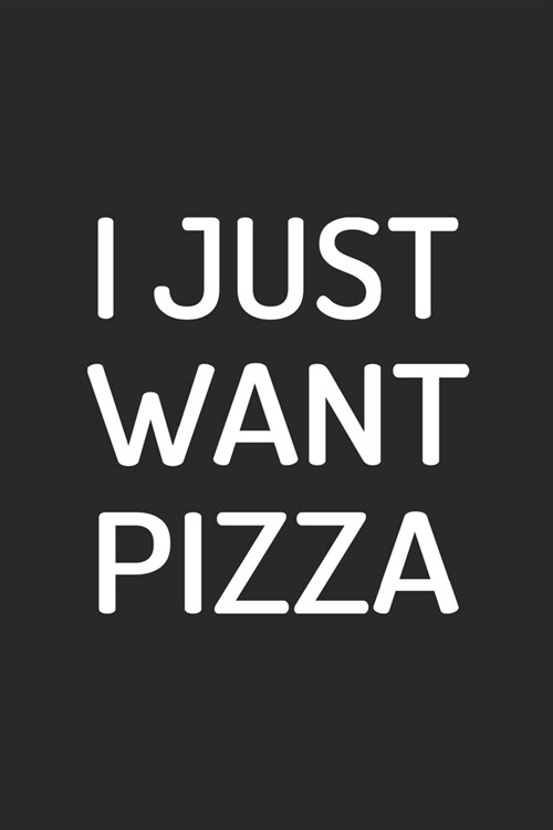 I Just Want Pizza: My Prayer Journal, Diary Or Notebook For Pizza Lover. 110 Story Paper Pages. 6 in x 9 in Cover. (Paperback)