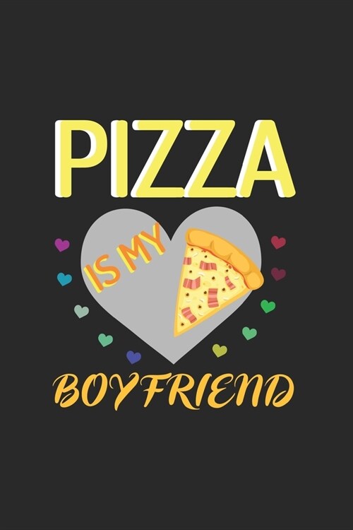 Pizza Is My Boyfriend: My Prayer Journal, Diary Or Notebook For Pizza Lover. 110 Story Paper Pages. 6 in x 9 in Cover. (Paperback)