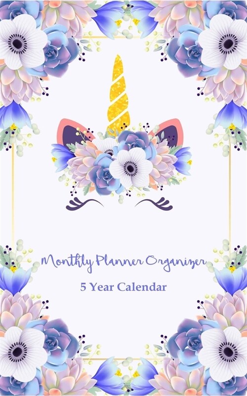 Monthly Planner Organizer 5 Year Calendar: Five Year Monthly Pocket Planner: Calendar, Daily Schedule Planner, Monthly Planner Organizer. Cute Unicorn (Paperback)