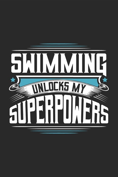 Swimming Unlocks My Superpowers: Funny Cool Swimmer Journal - Notebook - Workbook - Diary - Planner-6x9 -120 College Ruled Lined Paper Pages With An A (Paperback)