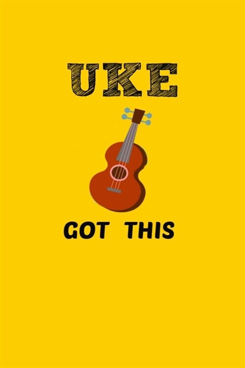 Uke Got This: Lined Notebook, 110 Pages - Cute and Inspirational Quote on Yellow (6X9 Journal) (Paperback)