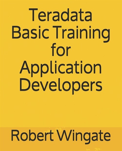 Teradata Basic Training for Application Developers (Paperback)