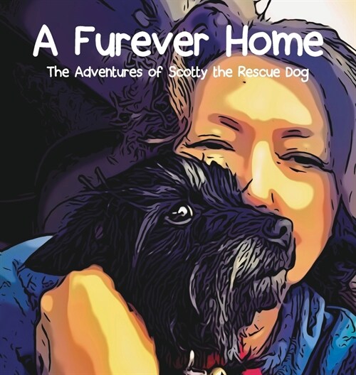 A Furever Home: The Adventures of Scotty the Rescue Dog (Hardcover)