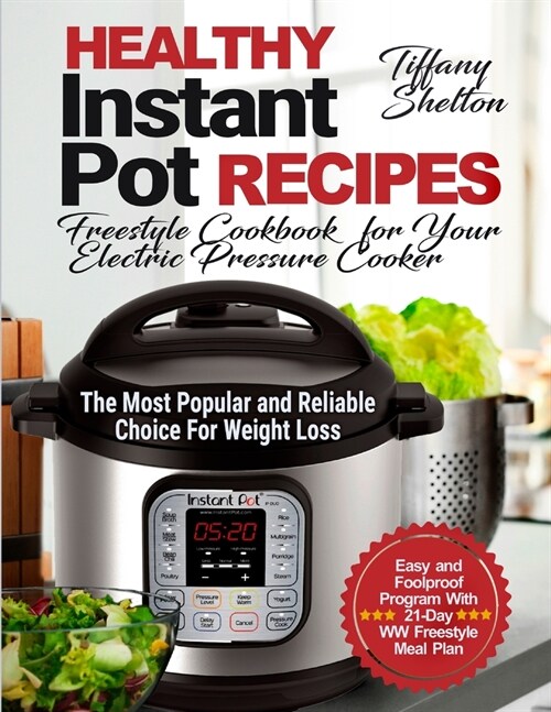 Healthy Instant Pot Recipes: Freestyle Cookbook for Your Electric Pressure Cooker. The Most Popular and Reliable Choice For Weight Loss. Easy and F (Paperback)