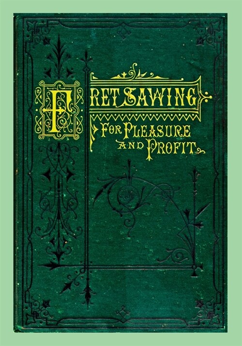 Fret Sawing For Pleasure And Profit (Paperback)