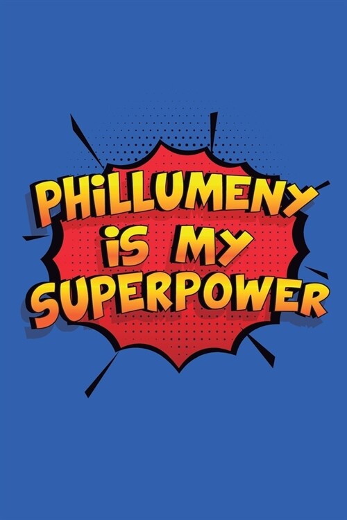 Phillumeny Is My Superpower: A 6x9 Inch Softcover Diary Notebook With 110 Blank Lined Pages. Funny Phillumeny Journal to write in. Phillumeny Gift (Paperback)