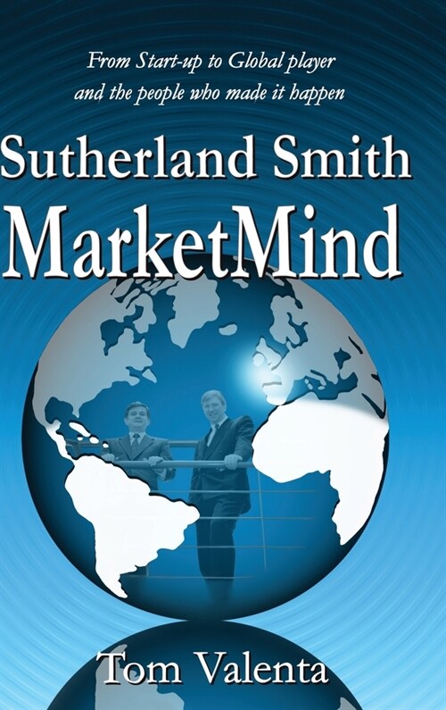 Sutherland Smith MarketMind: From Start-up to Global player and the people who made it happen. (Hardcover)