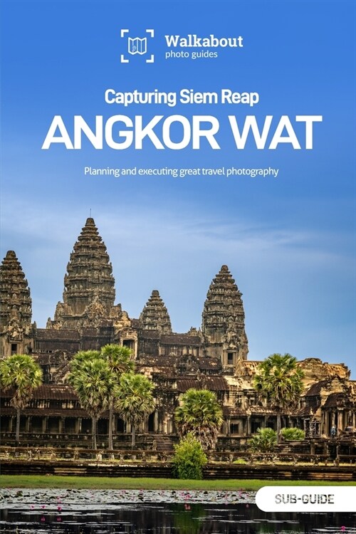 Capturing Siem Reap: Angkor Wat: Sub-guide (Paperback)