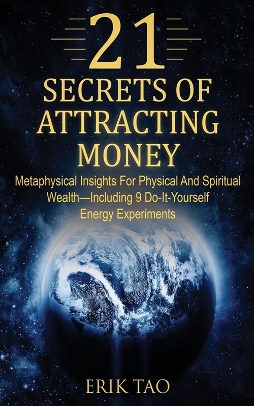 21 Secrets of Attracting Money: Metaphysical Insights For Physical And Spiritual Wealth-Including 9 Do-It-Yourself Energy Experiments (Paperback)