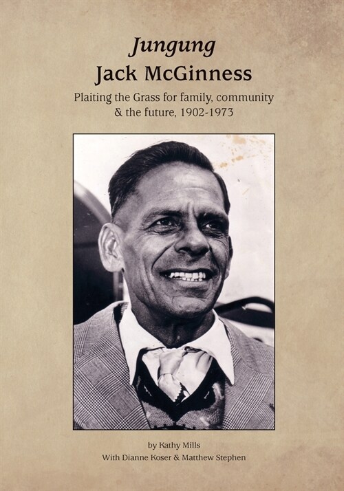 Jungung - Jack McGinness: Plaiting the Grass for family, community & the Future - 1902-1973 (Paperback)