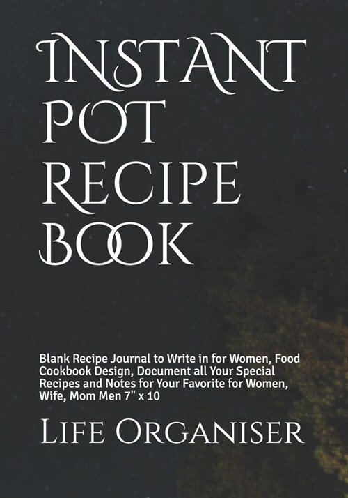 INSTANT POT Recipe Book: Blank Recipe Journal to Write in for Women, Food Cookbook Design, Document all Your Special Recipes and Notes for Your (Paperback)