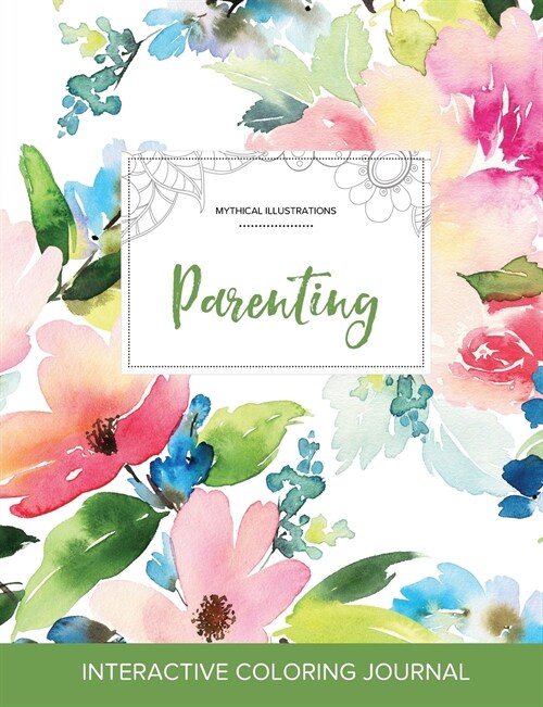 Adult Coloring Journal: Parenting (Mythical Illustrations, Pastel Floral) (Paperback)