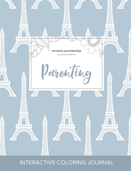 Adult Coloring Journal: Parenting (Mythical Illustrations, Eiffel Tower) (Paperback)