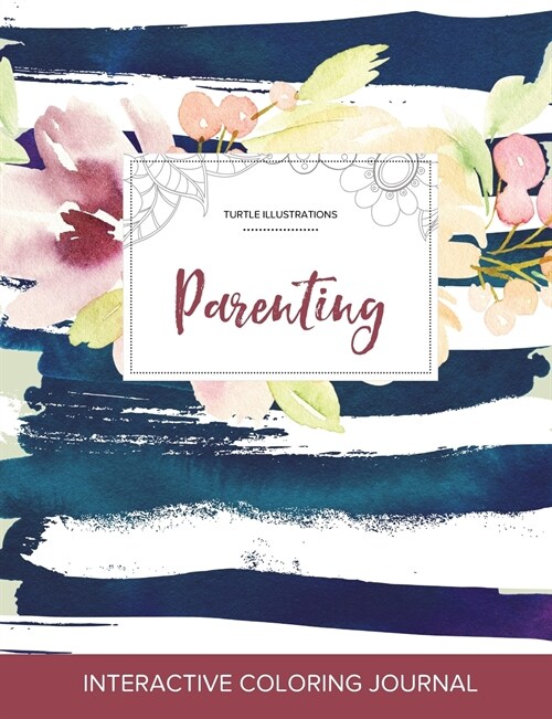Adult Coloring Journal: Parenting (Turtle Illustrations, Nautical Floral) (Paperback)
