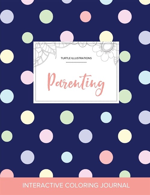 Adult Coloring Journal: Parenting (Turtle Illustrations, Polka Dots) (Paperback)