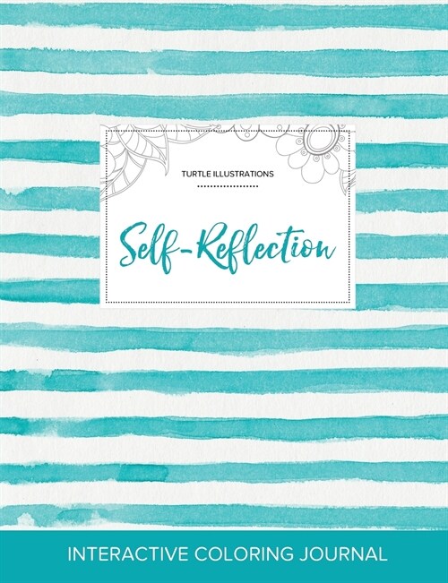 Adult Coloring Journal: Self-Reflection (Turtle Illustrations, Turquoise Stripes) (Paperback)