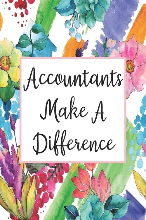 Accountants Make A Difference: Weekly Planner For Accountant 12 Month Floral Calendar Schedule Agenda Organizer (Paperback)