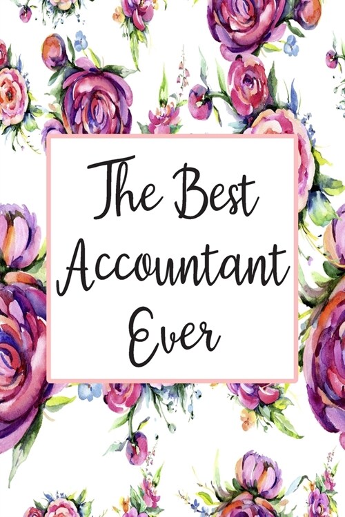 The Best Accountant Ever: Weekly Planner For Accountant 12 Month Floral Calendar Schedule Agenda Organizer (Paperback)