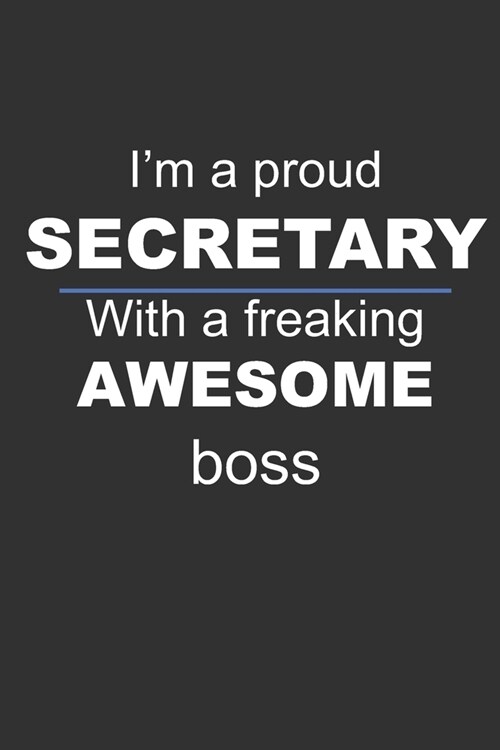 Im a proud SECRETARY with a freaking awesome boss: Lined Notebook Journal: Employee appreciation gift (Paperback)