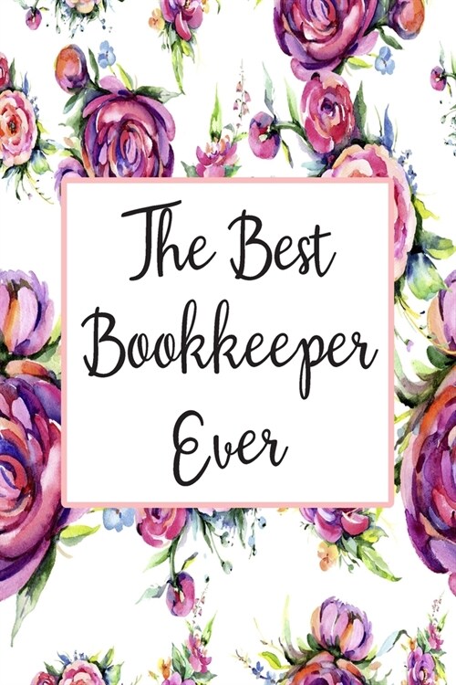 The Best Bookkeeper Ever: Blank Lined Journal For Bookkeeper Gifts Floral Notebook (Paperback)