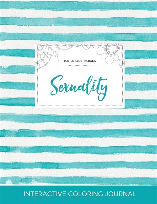 Adult Coloring Journal: Sexuality (Turtle Illustrations, Turquoise Stripes) (Paperback)