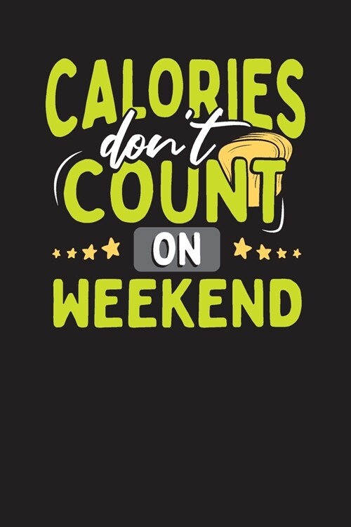 Calories Dont Count On Weekend: My Meal Planner and Grocery Shopping List Weekly Food Diary - Menu Log Prep (Paperback)