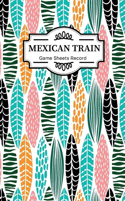 Mexican train Game Sheets Record: Small size Mexican Train Score Sheets Perfect ScoreKeeping Sheet Book Sectioned Tally Scoresheets Family or Competit (Paperback)