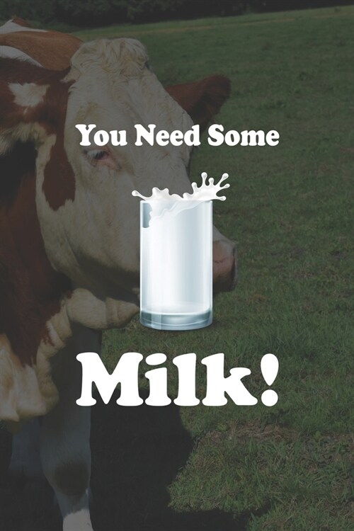 You Need Some Milk: My Prayer Journal, Diary Or Notebook For Milk Lover. 110 Story Paper Pages. 6 in x 9 in Cover. (Paperback)
