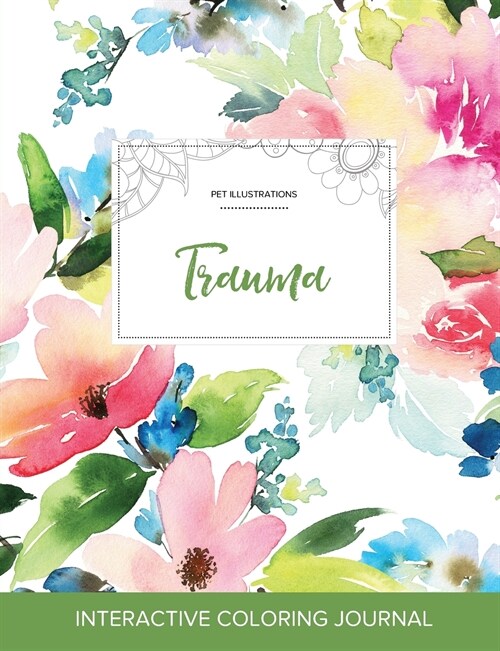 Adult Coloring Journal: Trauma (Pet Illustrations, Pastel Floral) (Paperback)