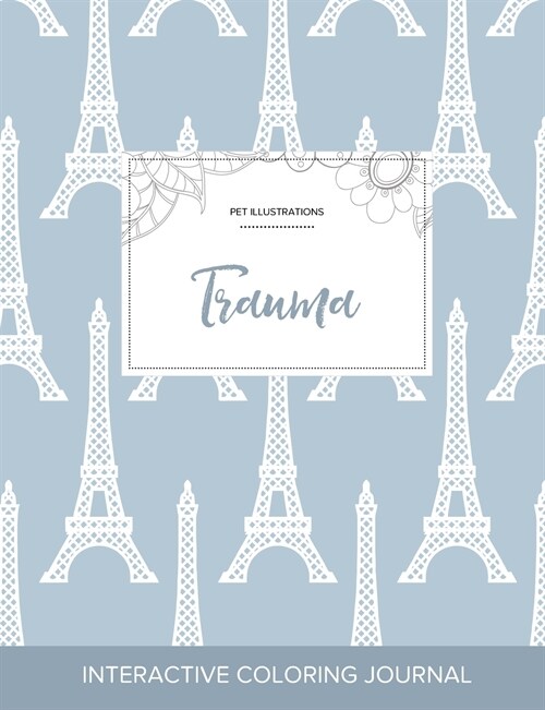 Adult Coloring Journal: Trauma (Pet Illustrations, Eiffel Tower) (Paperback)