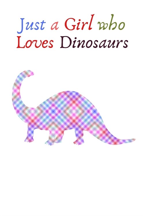 Just a Girl Who Loves Dinosaurs: College-Ruled Composition Notebook - Blank Lined Gift Journal/Diary for School, Work or Home and Girls - White Cover (Paperback)