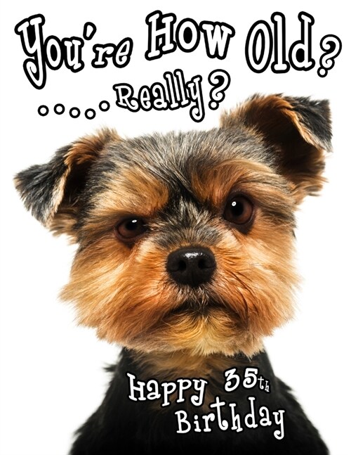 Happy 35th Birthday: Youre How Old? Get a Giggle and a Smile when You Give this Funny Dog Birthday Book, that Can be Used as a Journal or (Paperback)