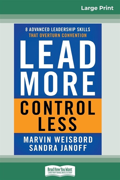 Lead More, Control Less: 8 Advanced Leadership Skills That Overturn Convention (16pt Large Print Edition) (Paperback)