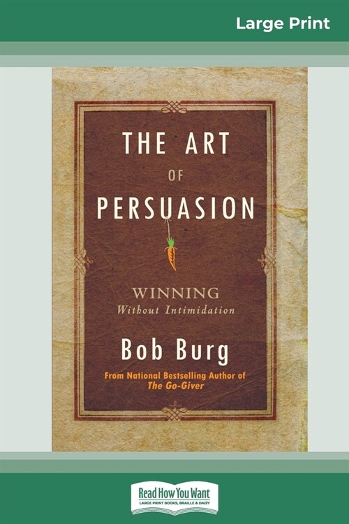 The Art of Persuasion: Winning Without Intimidation (16pt Large Print Edition) (Paperback)