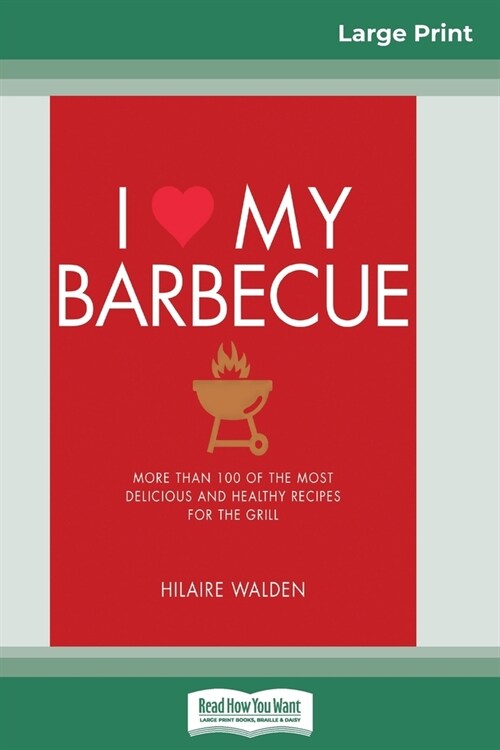 I Love My Barbecue: More Than 100 of the Most Delicious and Healthy Recipes For the Grill (16pt Large Print Edition) (Paperback)