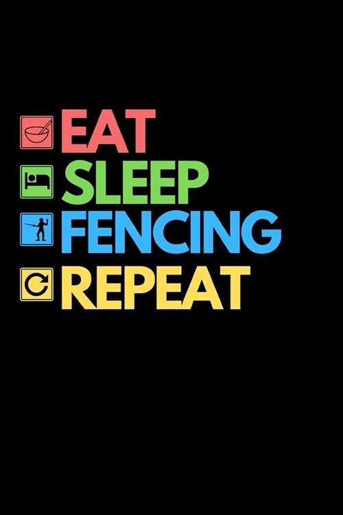 Eat Sleep Fencing Repeat: Funny Fencing Notebook/Journal (6 X 9) Unique Sabre Gift For Christmas Or Birthday (Paperback)