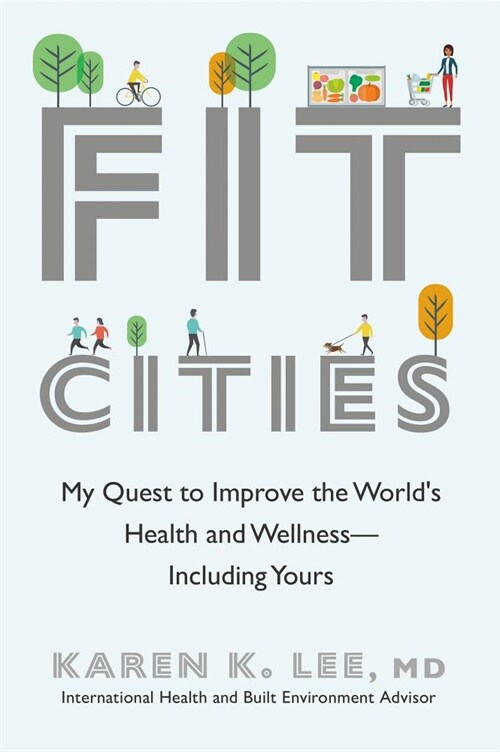 Fit Cities: My Quest to Improve the Worlds Health and Wellness--Including Yours (Hardcover)