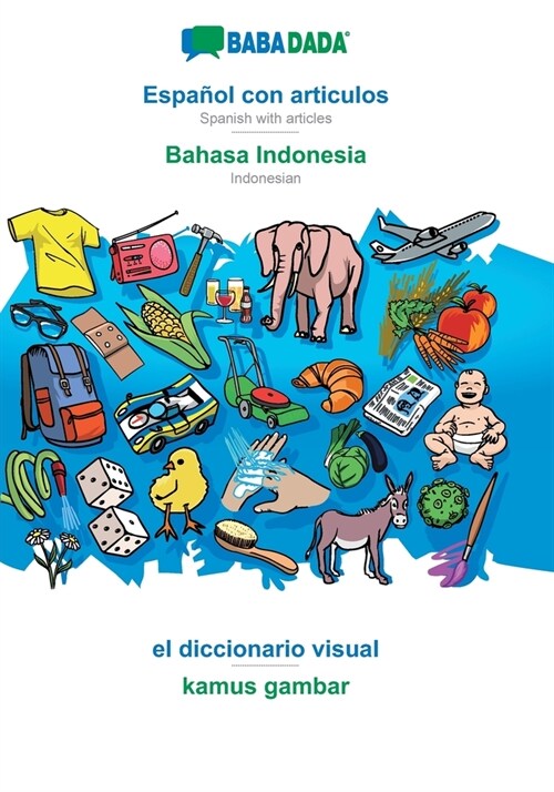 BABADADA, Espa?l con articulos - Bahasa Indonesia, el diccionario visual - kamus gambar: Spanish with articles - Indonesian, visual dictionary (Paperback)