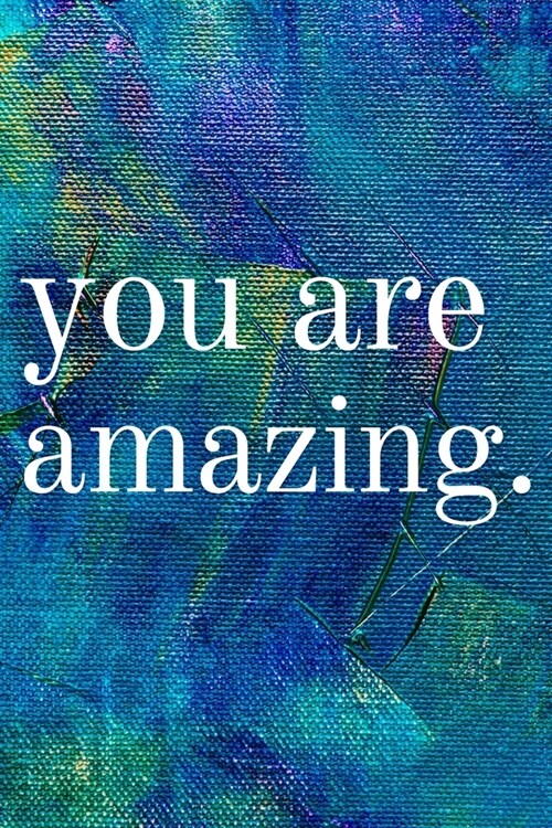 You are Amazing: Inspirational Gifts for Someone Special --Birthday, Christmas - Lined Blank Notebook Journal (Paperback)