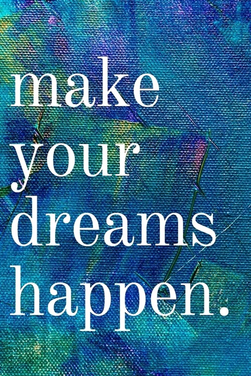 Make your dreams happen: Inspirational Gifts for Someone Special --Birthday, Christmas - Lined Blank Notebook Journal (Paperback)