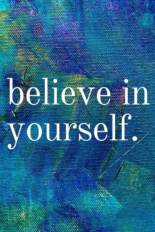 Believe In Yourself: Inspirational Gifts for Someone Special --Birthday, Christmas - Lined Blank Notebook Journal (Paperback)