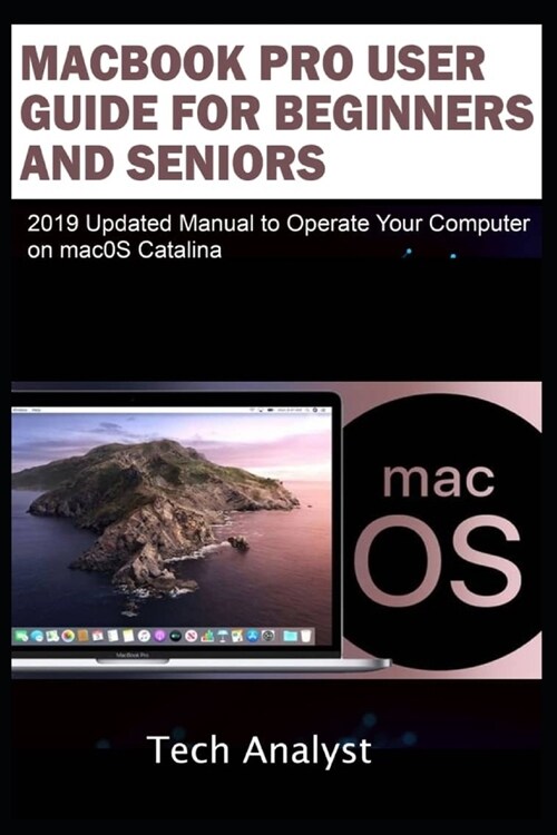 MacBook Pro User Guide for Beginners and Seniors: 2019 Updated Manual to Operate Your Computer on macOS Catalina (Paperback)