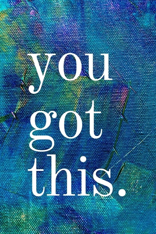 You Got This: Inspirational Gifts for Someone Special --Birthday, Christmas - Lined Blank Notebook Journal (Paperback)