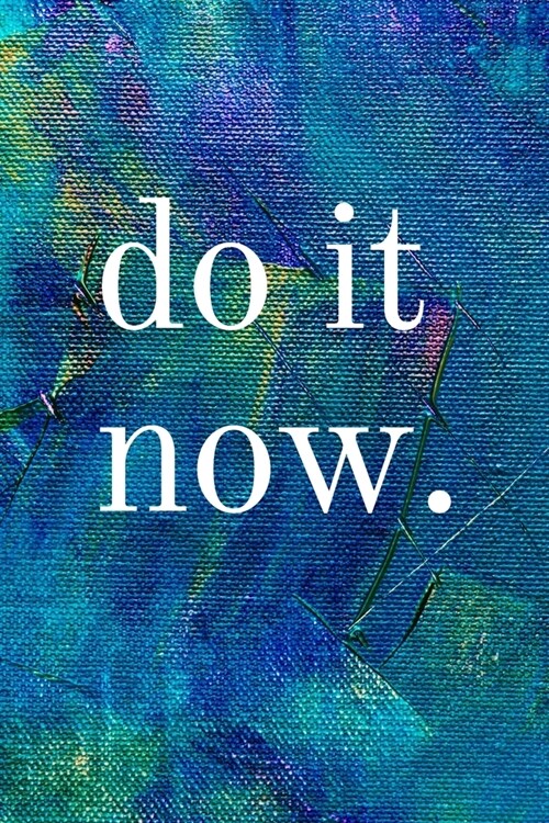 Do It Now: Inspirational Gifts for Someone Special --Birthday, Christmas - Lined Blank Notebook Journal (Paperback)