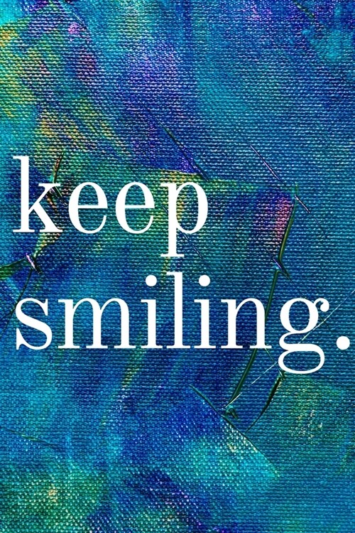 Keep Smiling: Inspirational Gifts for Someone Special --Birthday, Christmas - Lined Blank Notebook Journal (Paperback)